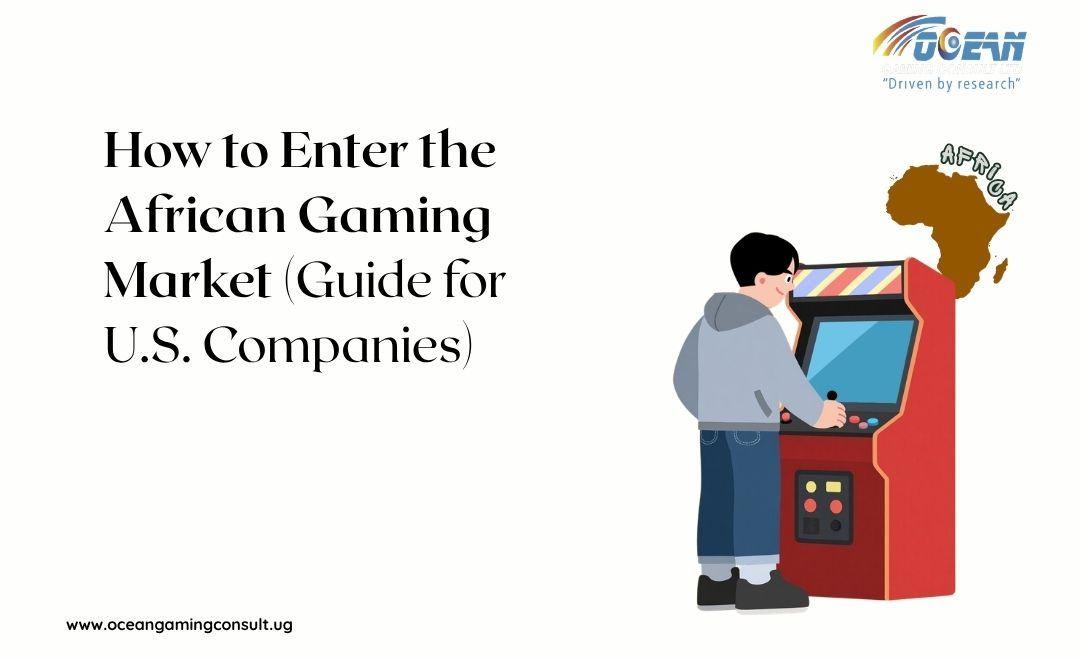 How to Enter the African Gaming Market | Strategy for U.S. Companies