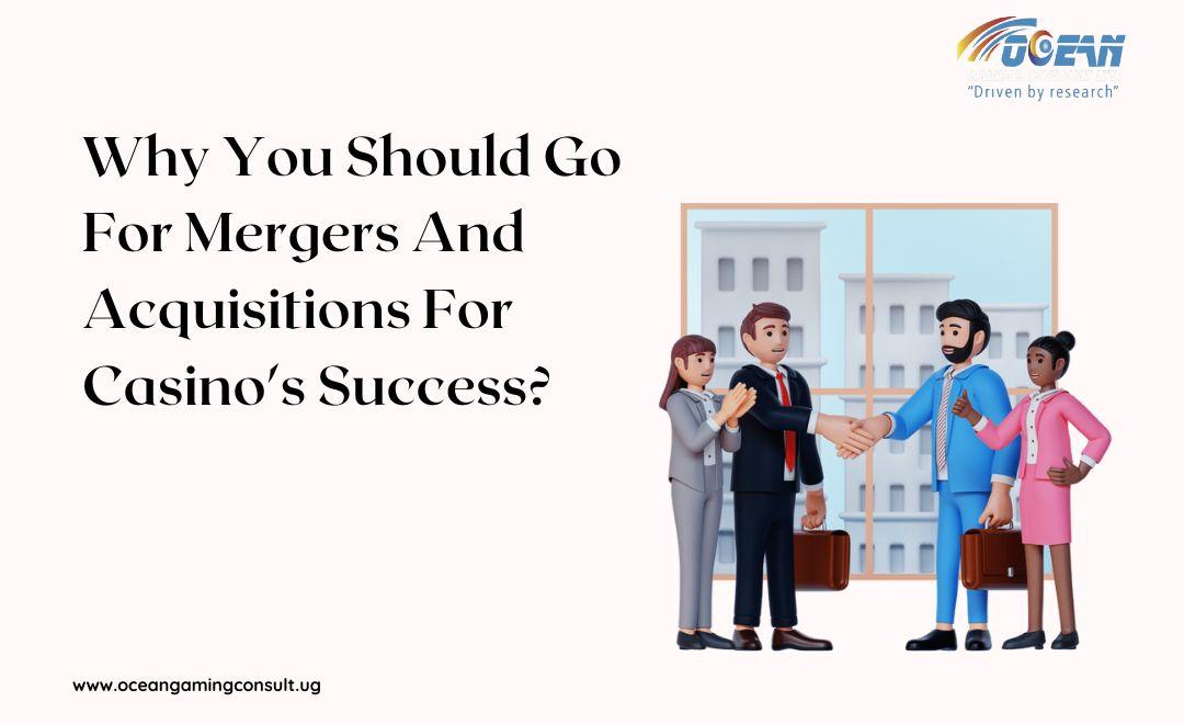 Why You Should Go For Mergers And Acquisitions For Casino's Success?