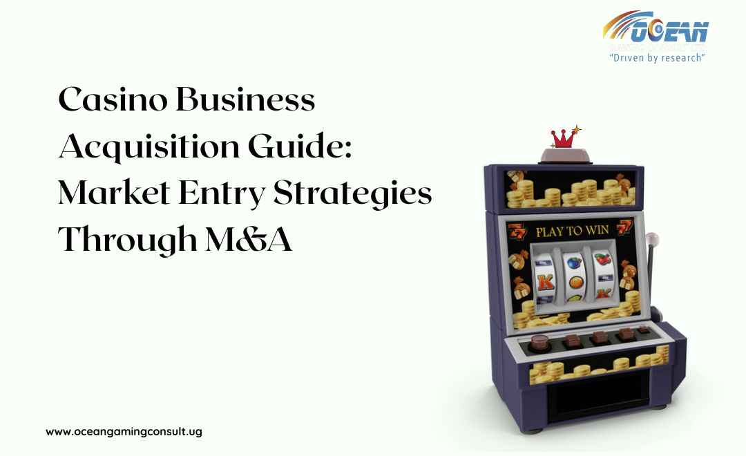 Casino Business Acquisition Guide: Market Entry Strategies Through M&A