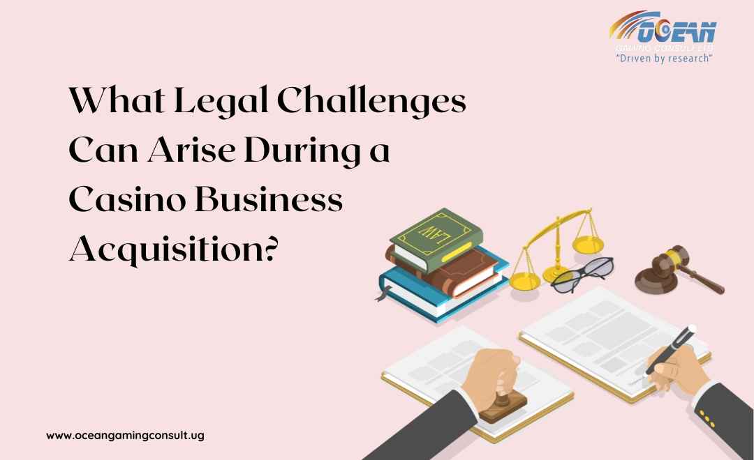 What Legal Challenges Can Arise During a Casino Business Acquisition