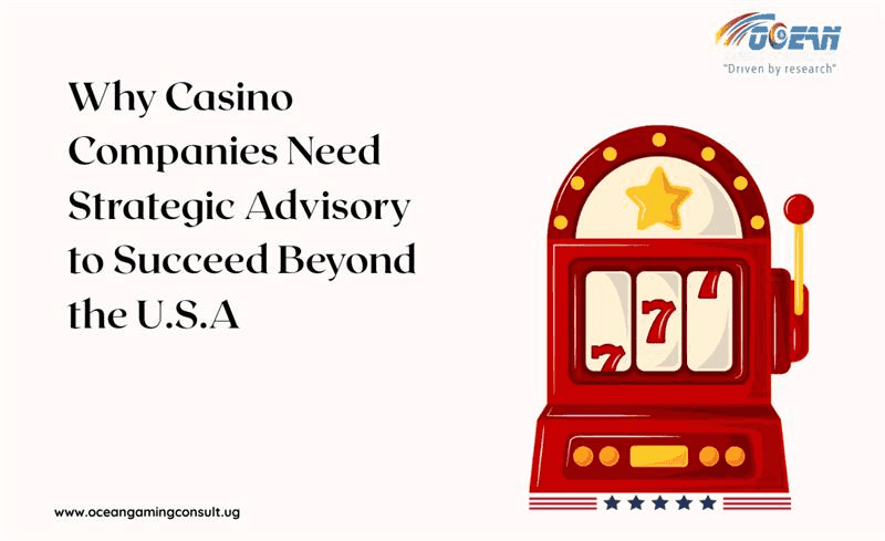 Why Casino Companies Need Strategic Advisory to Succeed Beyond the U.S.