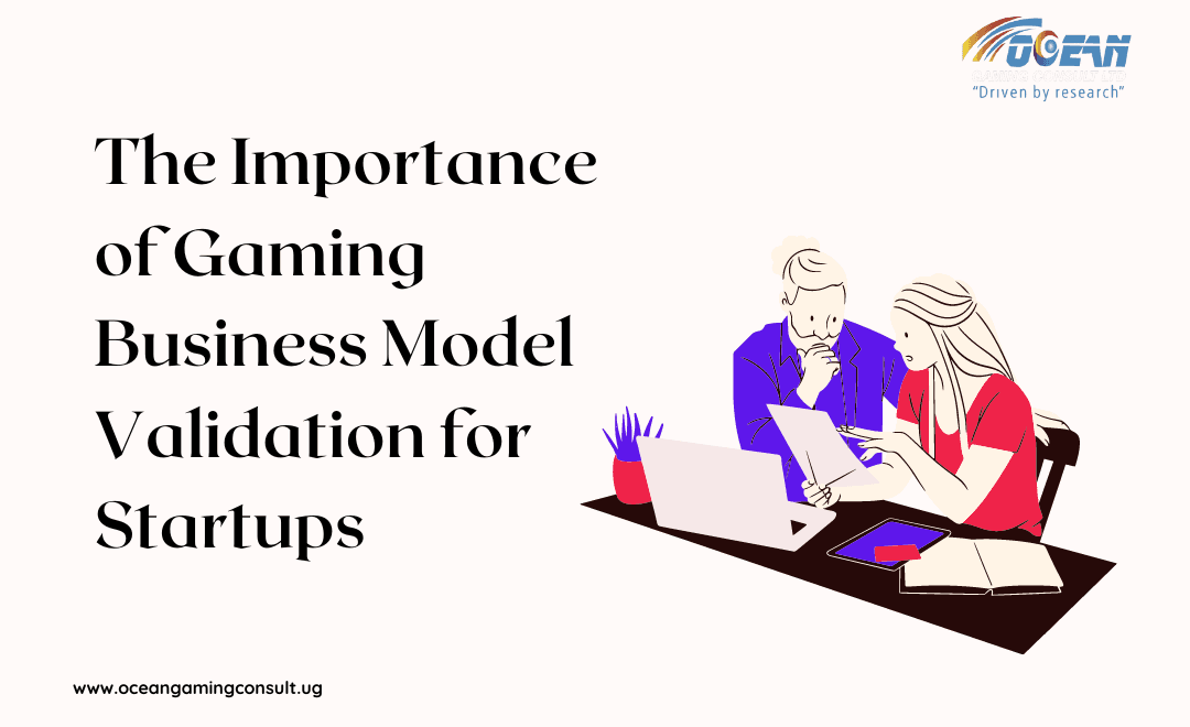 The Importance of Gaming Business Model Validation for Startups