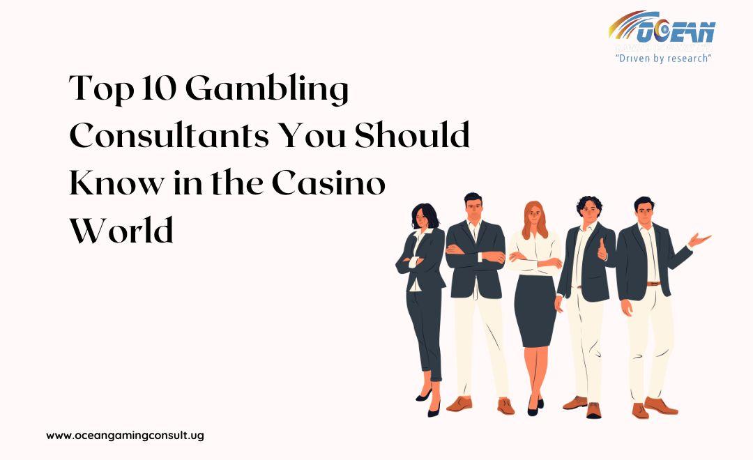 Top 10 Gambling Consultants You Should Know in the Casino World