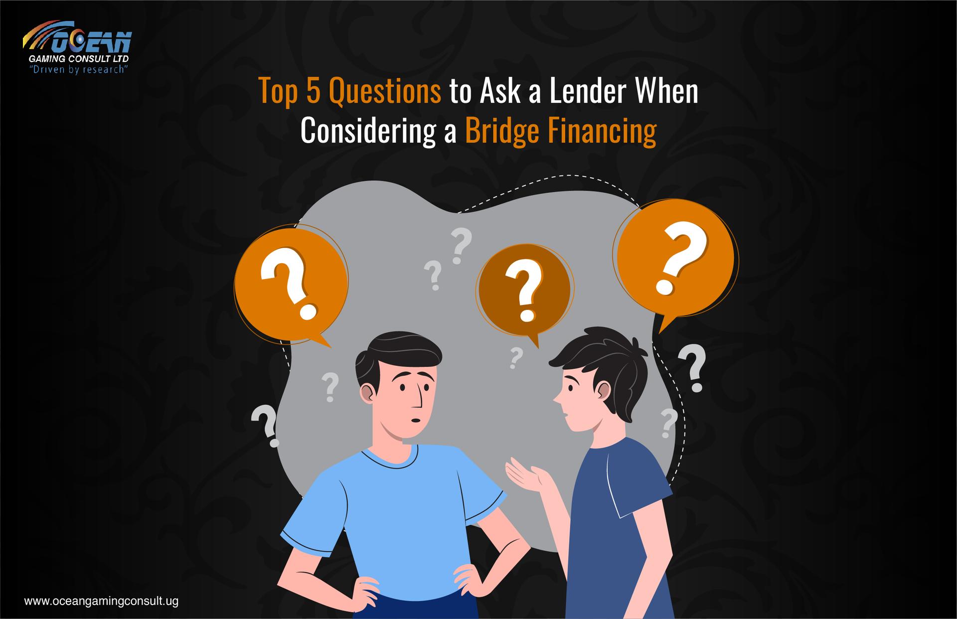 Top 5 Questions to Ask a Lender When Considering a Bridge Financing