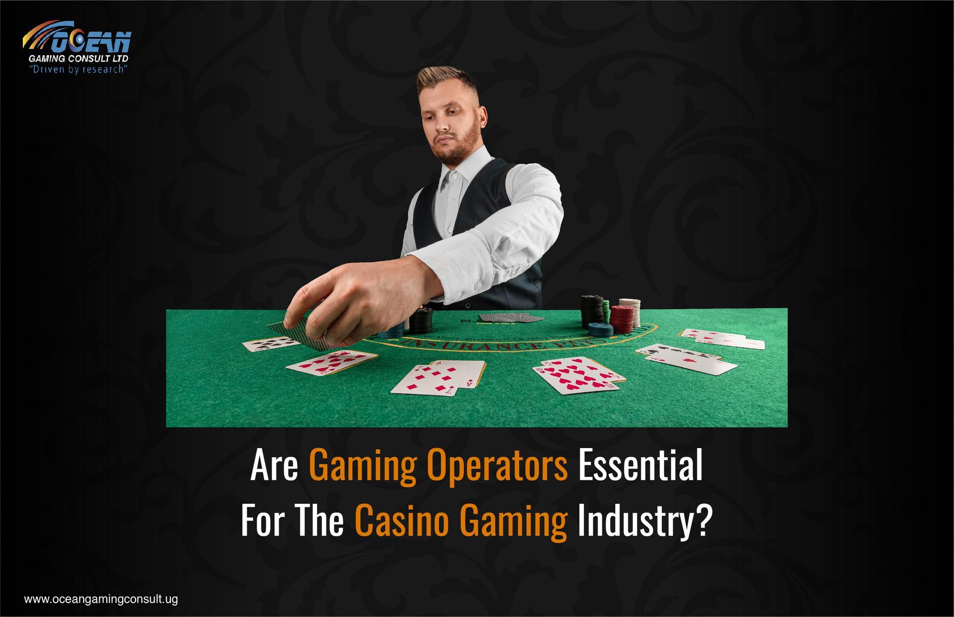 Are Gaming Operators Essential For The Casino Gaming Industry?