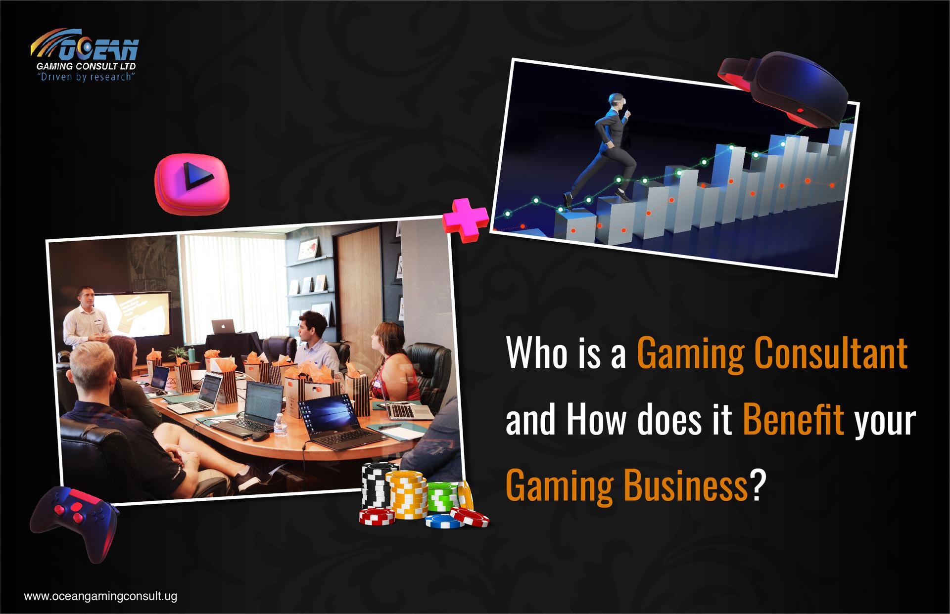Who is a Gaming Consultant and How does it Benefit your Gaming Business?