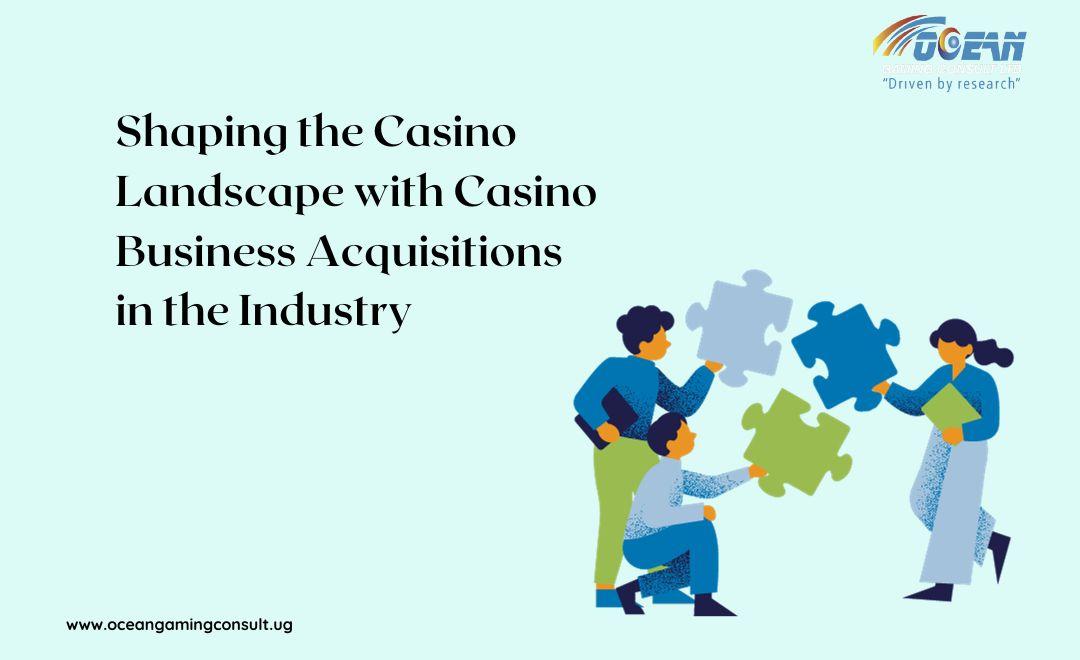 Shaping the Casino Landscape with Casino Business Acquisitions